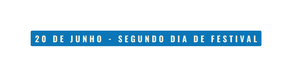 20 DE JUNHO SEGUNDO DIA DE FESTIVAL