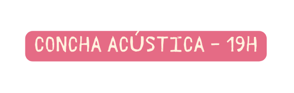 CONCHA ACÚSTICA 19H