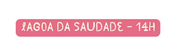 LAGOA DA SAUDADE 14H