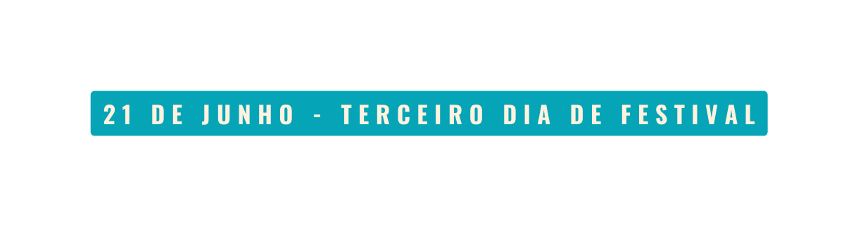 21 DE JUNHO TERCEIRO DIA DE FESTIVAL