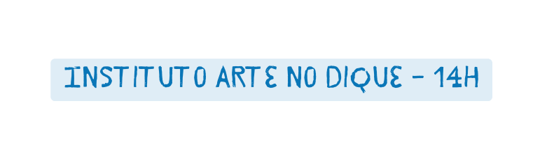 Instituto Arte no Dique 14h