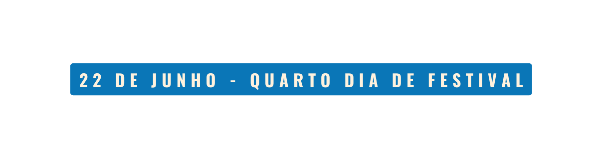 22 DE JUNHO QUARTO DIA DE FESTIVAL